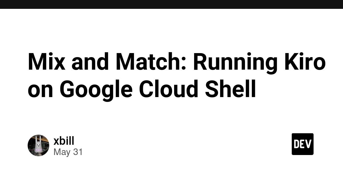 Cover for Mix and Match: Running Kiro on Google Cloud Shell