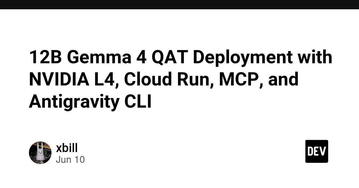 Cover for 12B Gemma 4 QAT Deployment with NVIDIA L4, Cloud Run, MCP, and Antigravity CLI