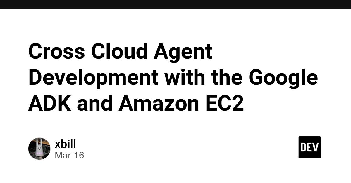 Cover for Cross Cloud Agent Development with the Google ADK and Amazon EC2