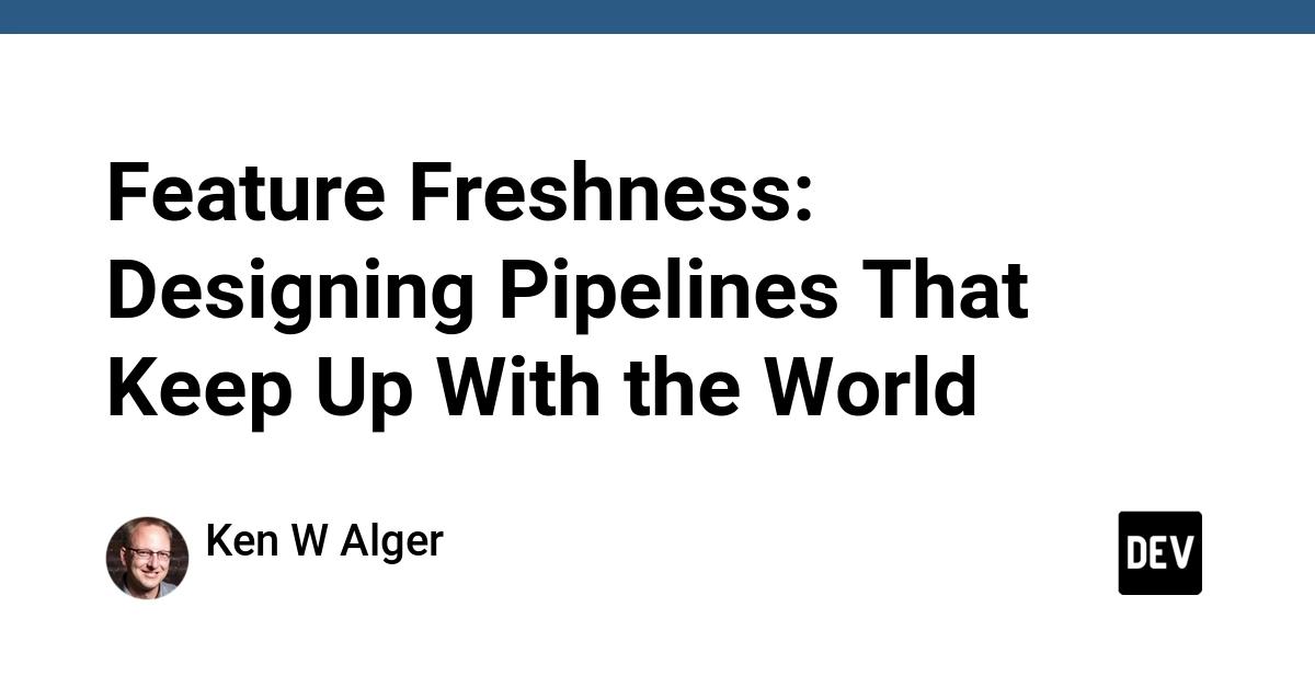 Cover for Feature Freshness: Designing Pipelines That Keep Up With the World