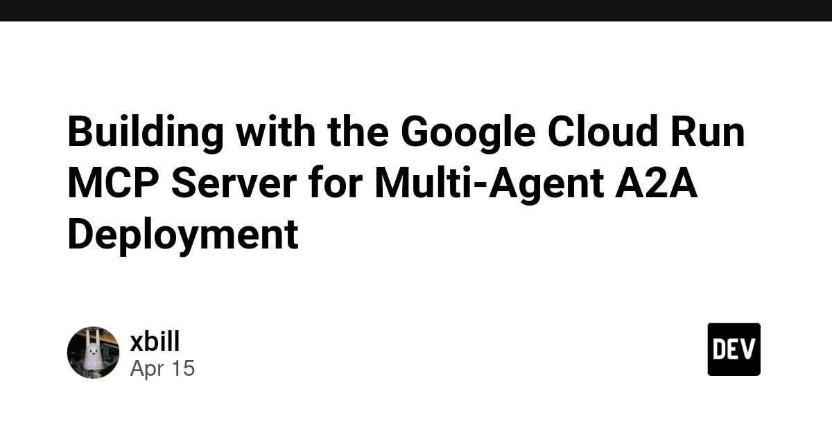 Cover for Building with the Google Cloud Run MCP Server for Multi-Agent A2A Deployment