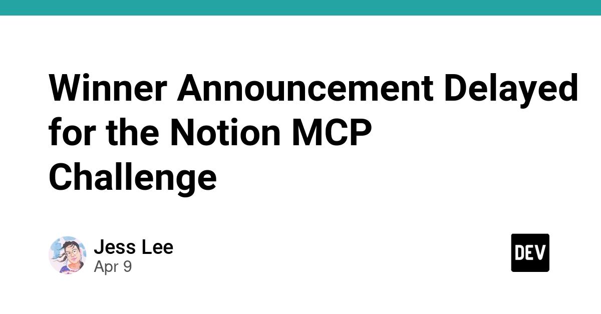 Cover for Winner Announcement Delayed for the Notion MCP Challenge