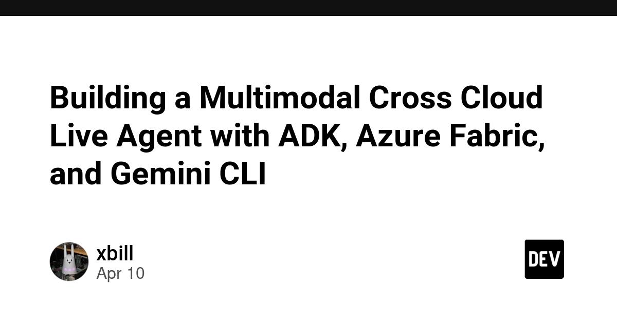 Cover for Building a Multimodal Cross Cloud Live Agent with ADK, Azure Fabric, and Gemini CLI
