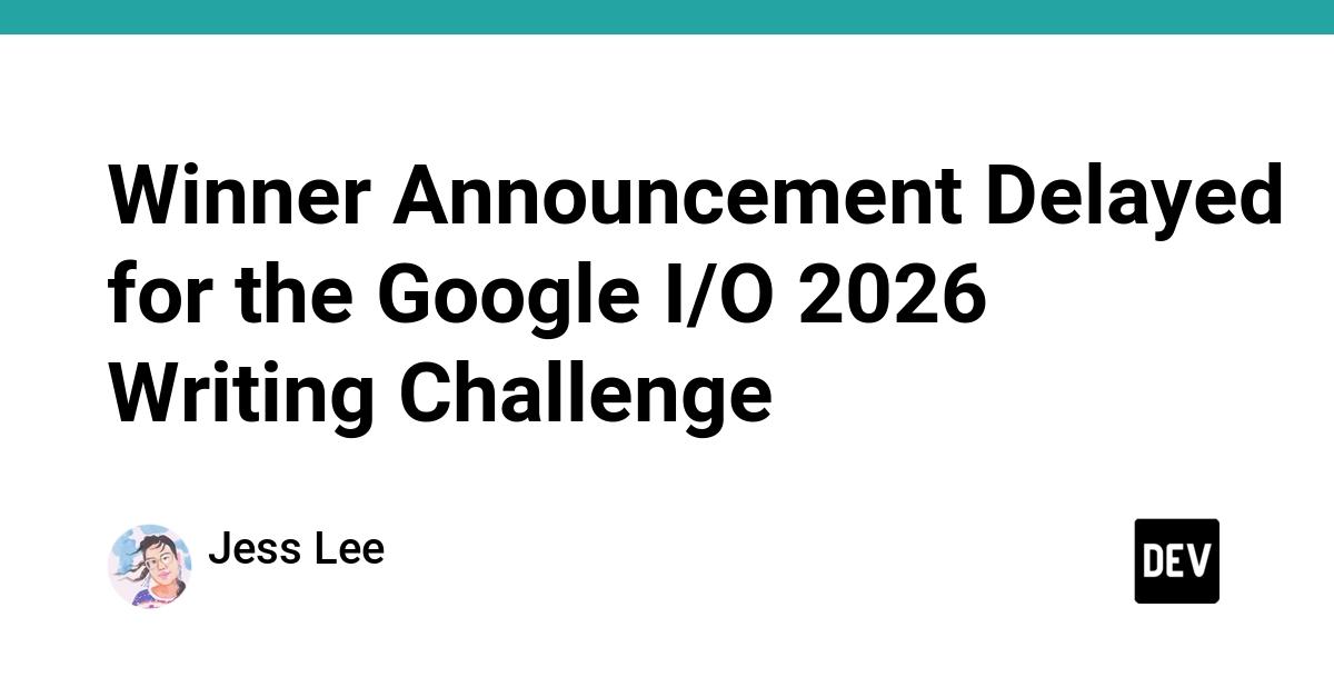 Cover for Winner Announcement Delayed for the Google I/O 2026 Writing Challenge