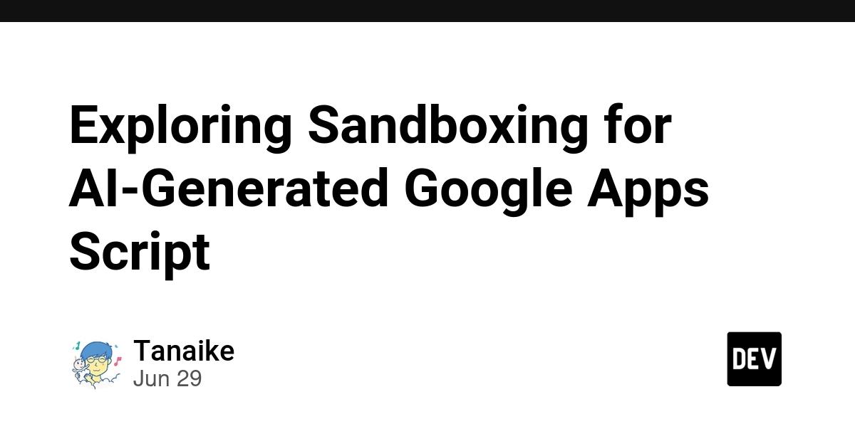 Cover for Exploring Sandboxing for AI-Generated Google Apps Script