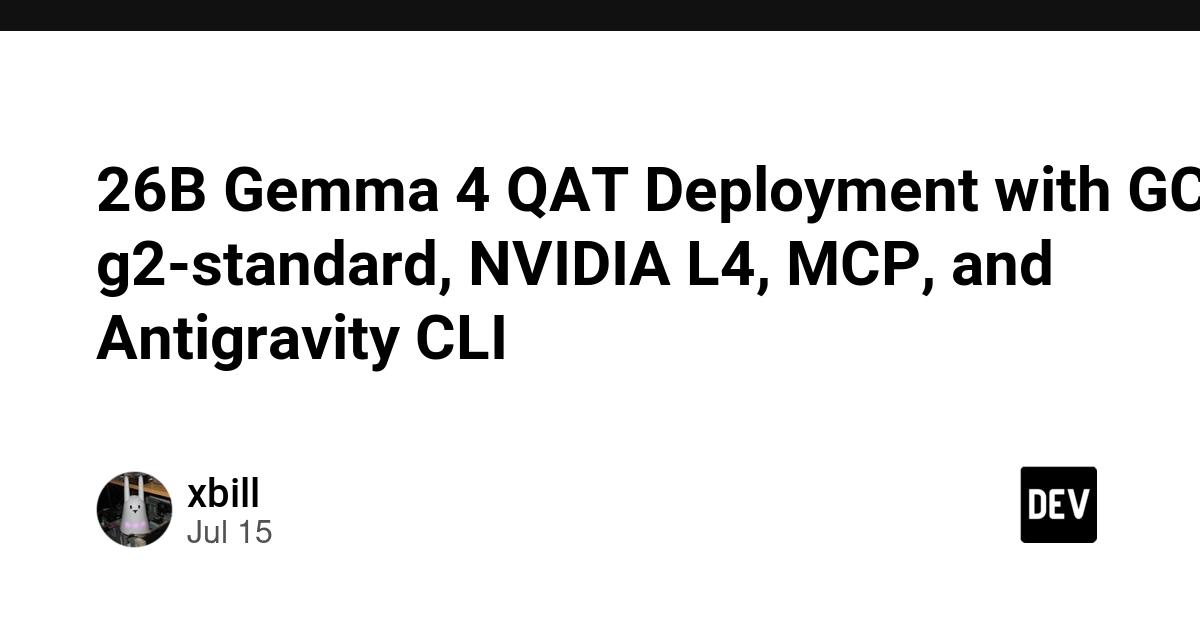 Cover for 26B Gemma 4 QAT Deployment with GCE g2-standard, NVIDIA L4, MCP, and Antigravity CLI