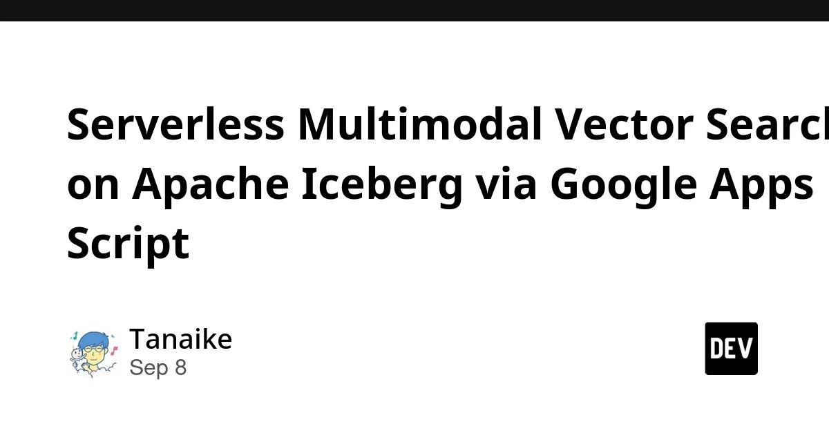 Cover for Serverless Multimodal Vector Search on Apache Iceberg via Google Apps Script