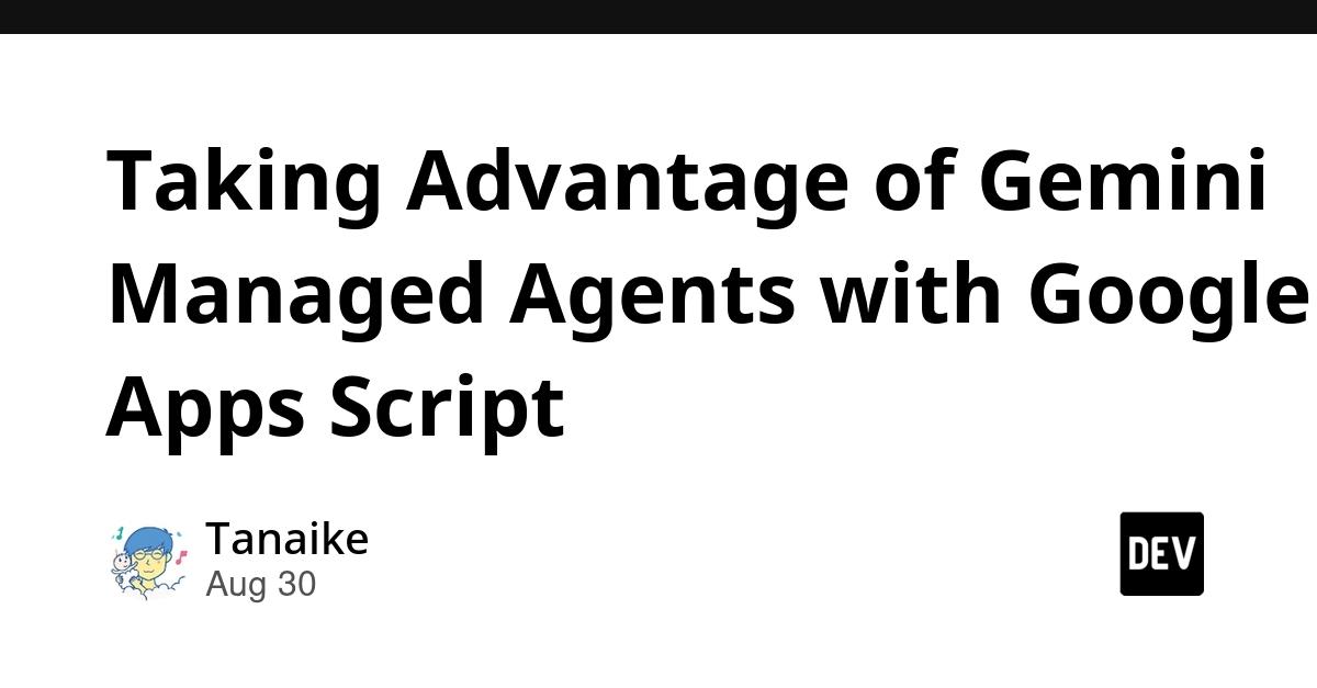 Cover for Taking Advantage of Gemini Managed Agents with Google Apps Script