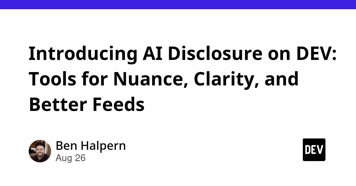 Cover for Introducing AI Disclosure on DEV: Tools for Nuance, Clarity, and Better Feeds