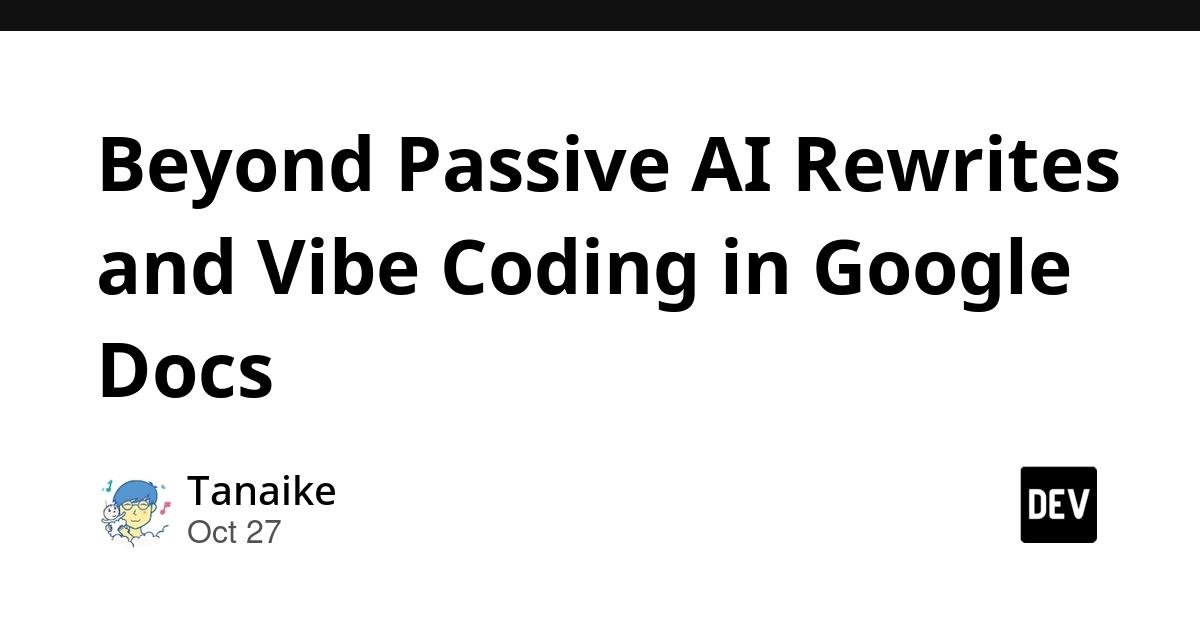 Cover for Beyond Passive AI Rewrites and Vibe Coding in Google Docs