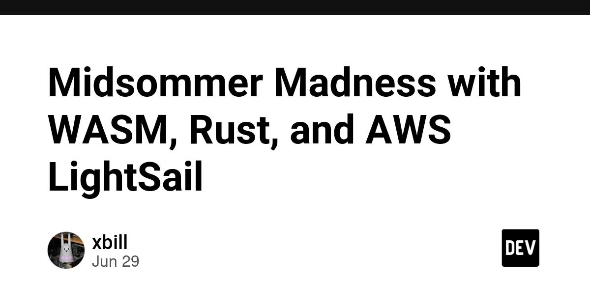 Cover for Midsommer Madness with WASM, Rust, and AWS LightSail