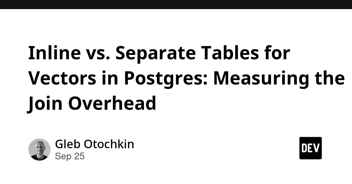 Cover for Inline vs. Separate Tables for Vectors in Postgres: Measuring the Join Overhead