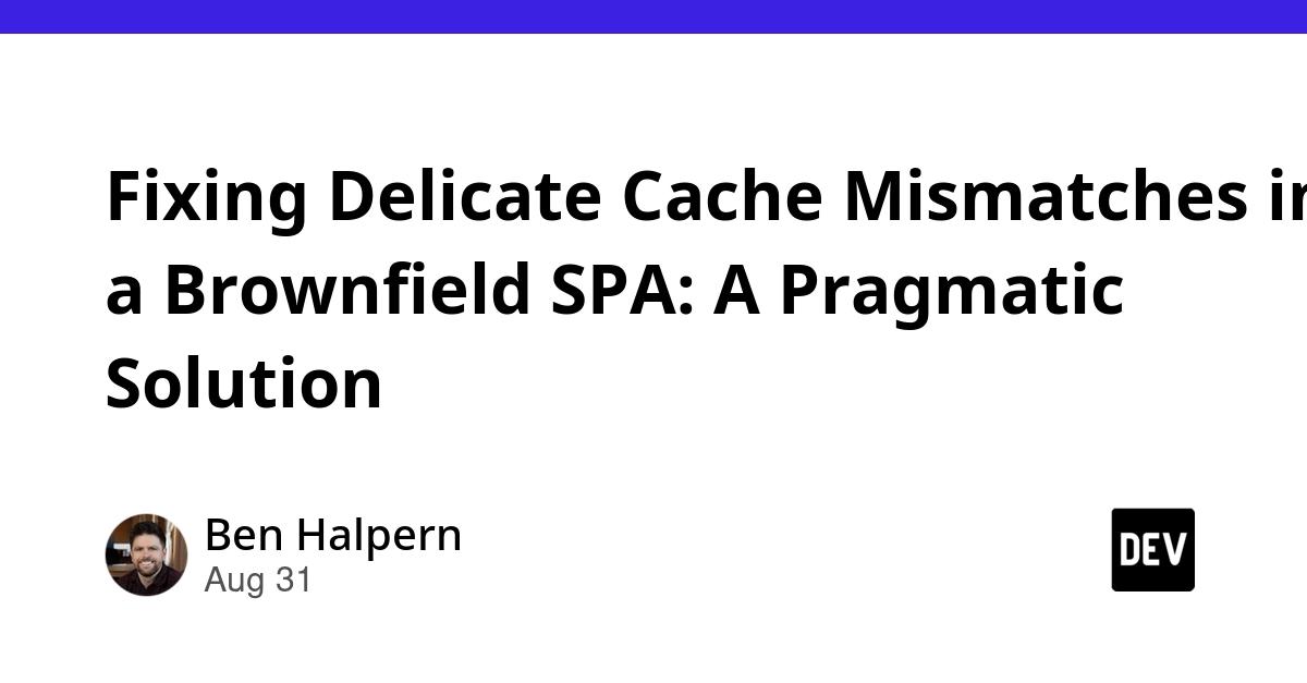 Cover for Fixing Delicate Cache Mismatches in a Brownfield SPA: A Pragmatic Solution
