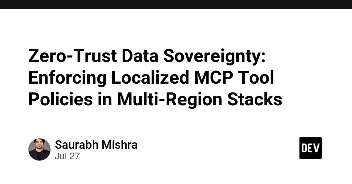 Cover for Zero-Trust Data Sovereignty: Enforcing Localized MCP Tool Policies in Multi-Region Stacks