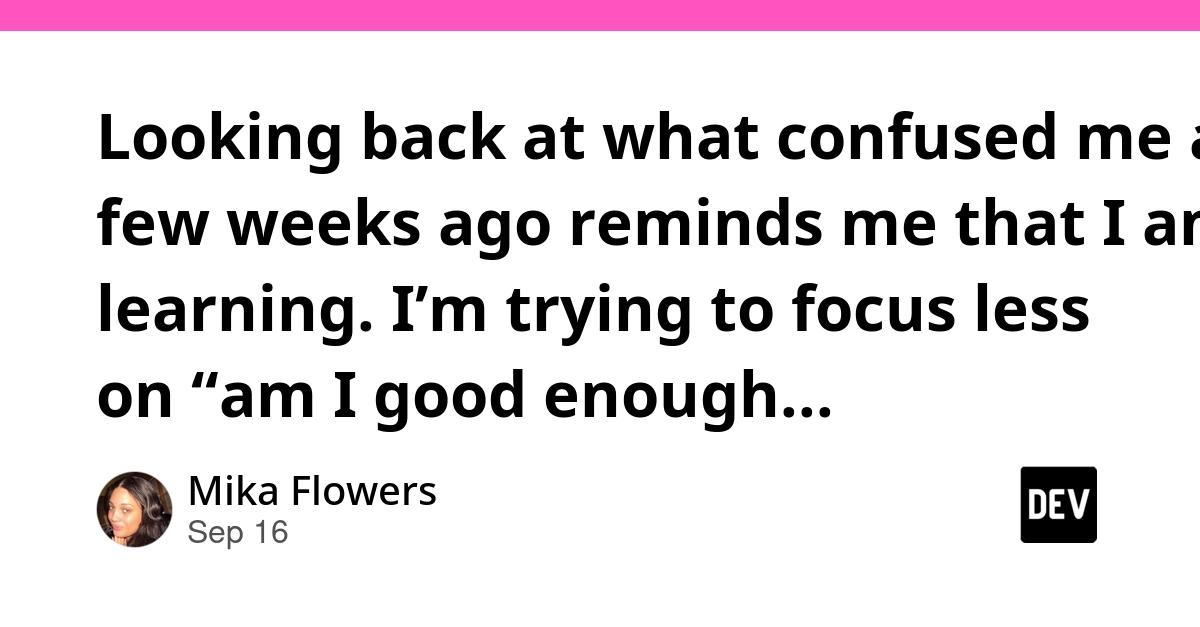 Cover for Looking back at what confused me a few weeks ago reminds me that I am learning. I’m trying to focus less on “am I good enough yet?” and more on “did I learn something today?” That feels a lot healthier 😌🙂
