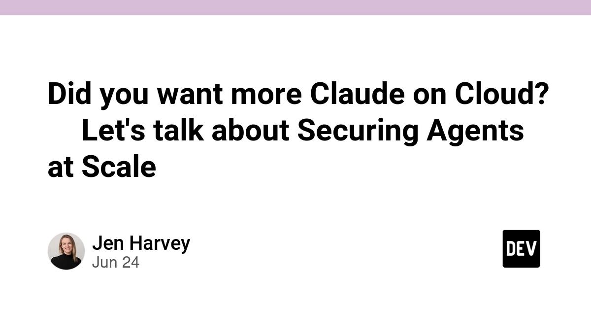 Cover for Did you want more Claude on Cloud? ☁️ Let's talk about Securing Agents at Scale