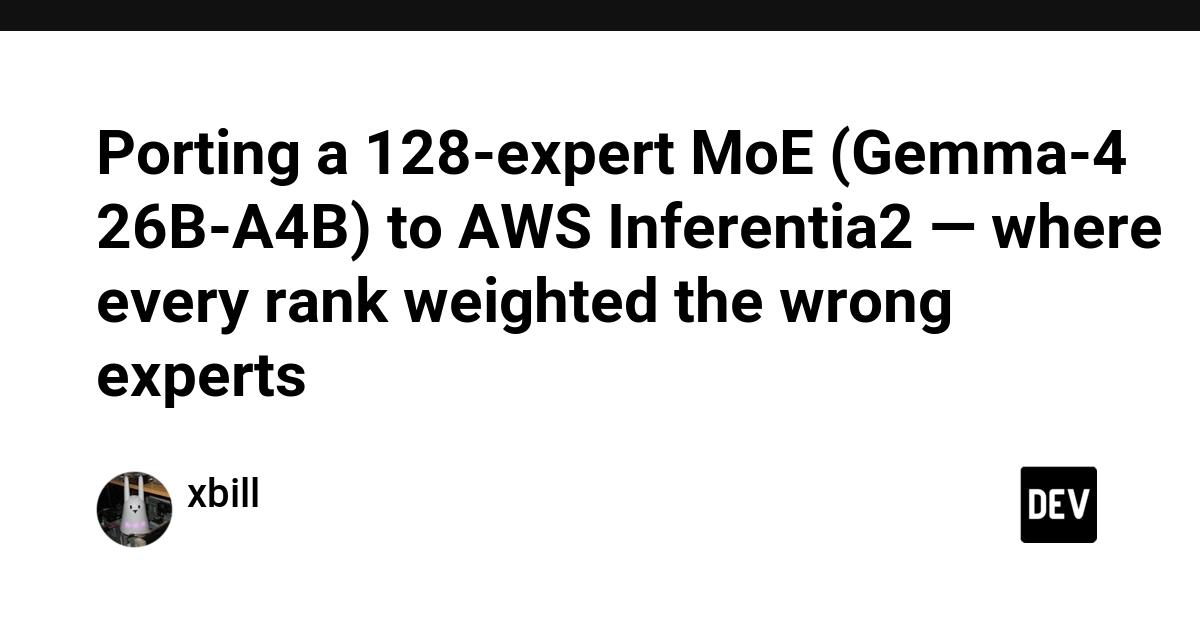 Cover for Porting a 128-expert MoE (Gemma-4 26B-A4B) to AWS Inferentia2 — where every rank weighted the wrong experts