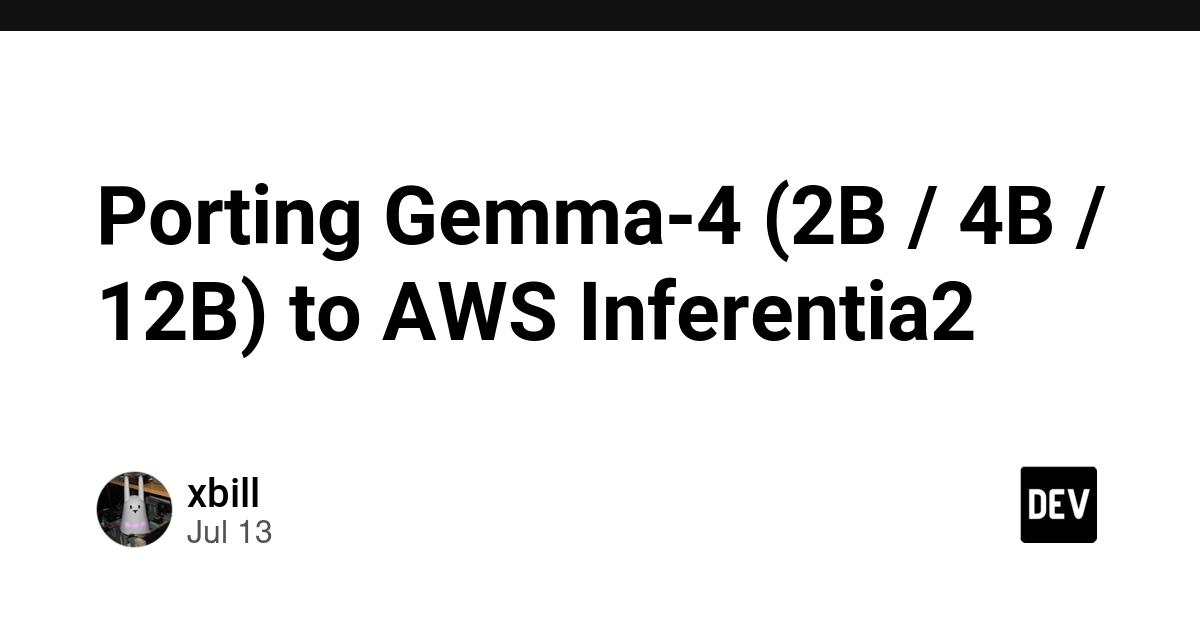 Cover for Porting Gemma-4 (2B / 4B / 12B) to AWS Inferentia2