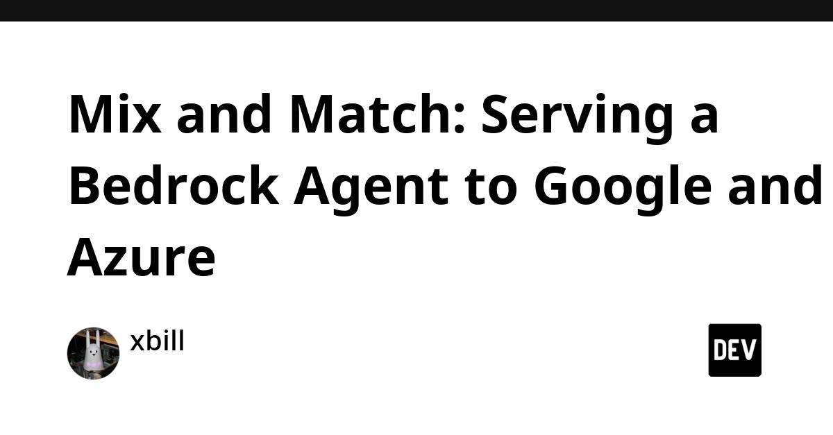 Cover for Mix and Match: Serving a Bedrock Agent to Google and Azure