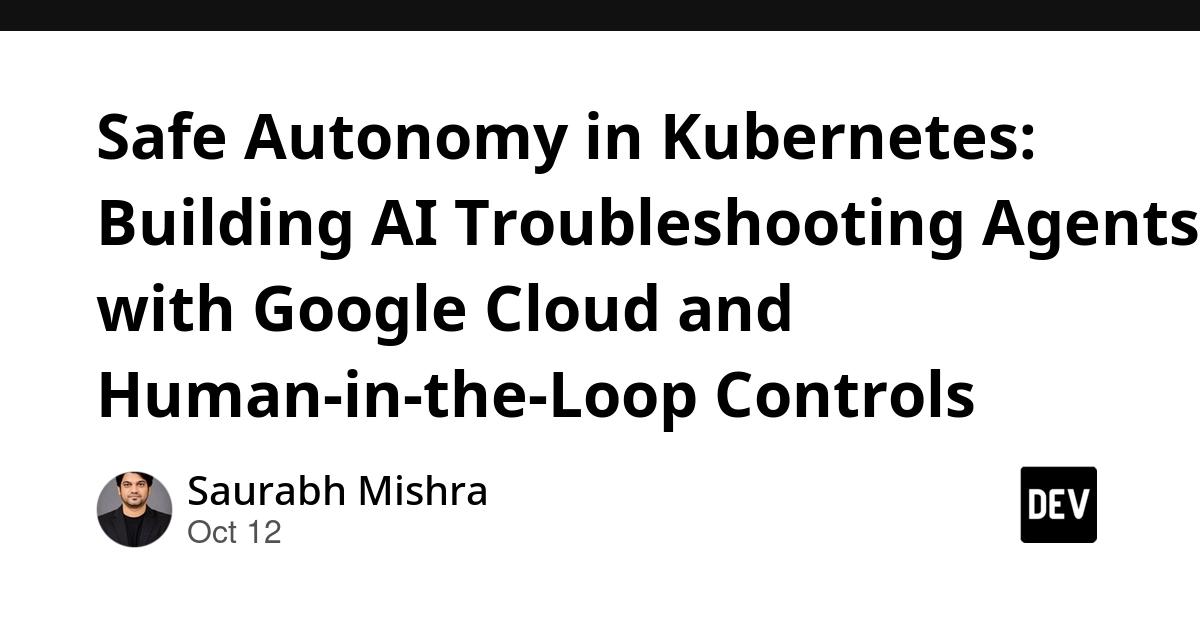 Cover for Safe Autonomy in Kubernetes: Building AI Troubleshooting Agents with Google Cloud and Human-in-the-Loop Controls