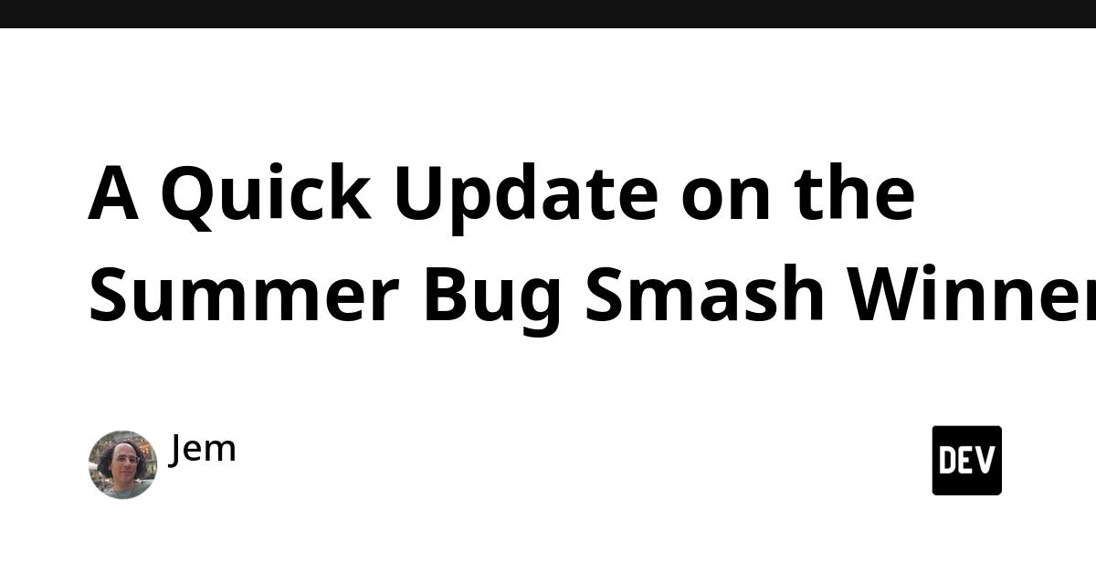 Cover for A Quick Update on the Summer Bug Smash Winners