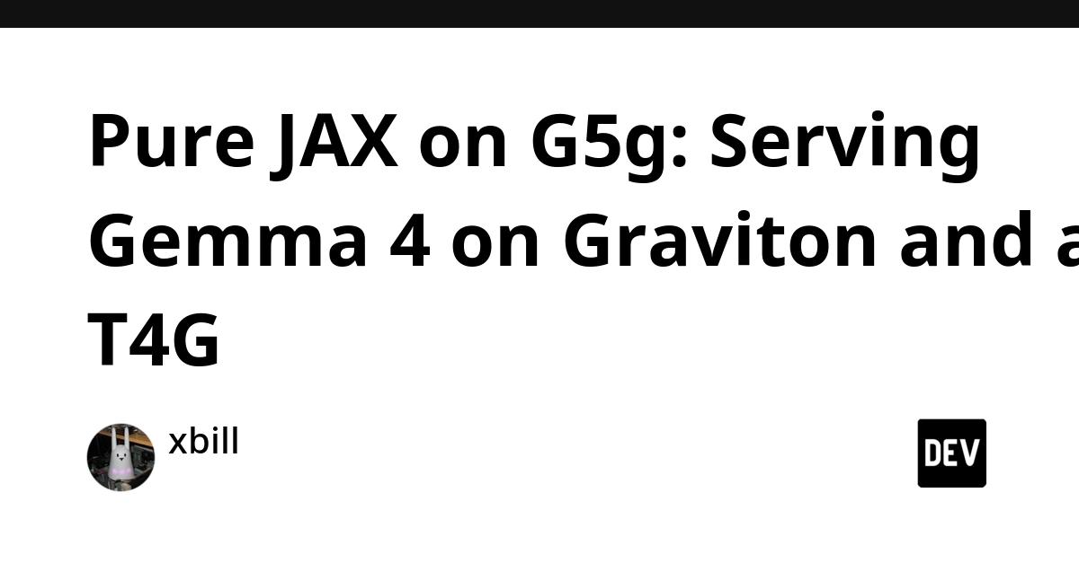 Cover for Pure JAX on G5g: Serving Gemma 4 on Graviton and a T4G