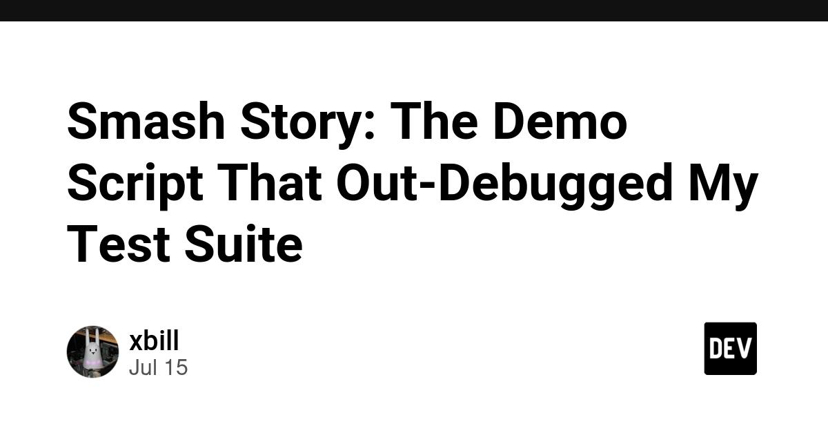 Cover for Smash Story: The Demo Script That Out-Debugged My Test Suite