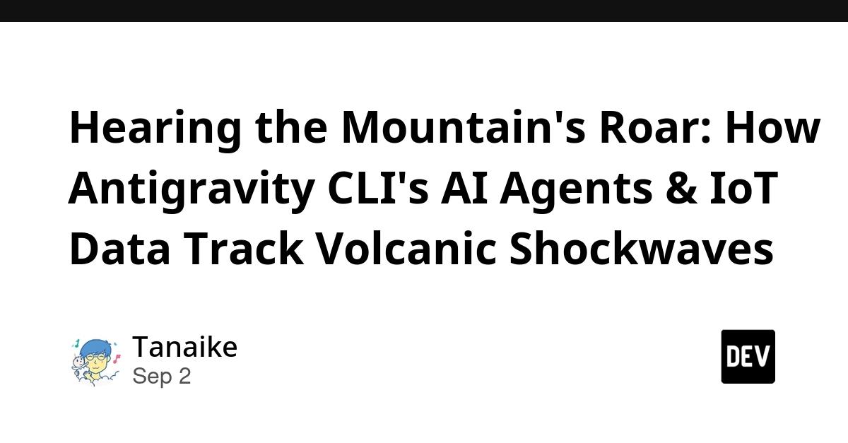 Cover for Hearing the Mountain's Roar: How Antigravity CLI's AI Agents & IoT Data Track Volcanic Shockwaves
