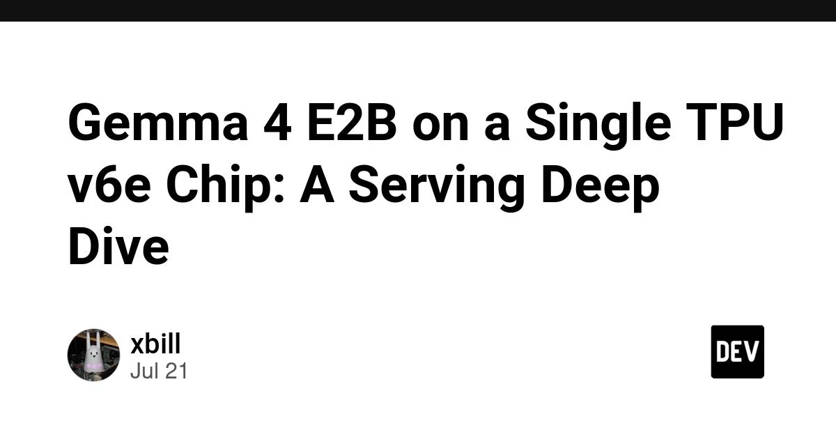 Cover for Gemma 4 E2B on a Single TPU v6e Chip: A Serving Deep Dive