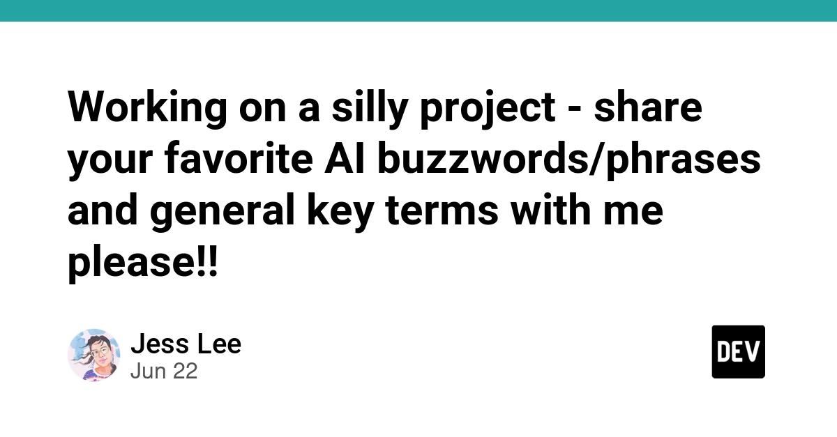 Cover for Working on a silly project - share your favorite AI buzzwords/phrases and general key terms with me please!!