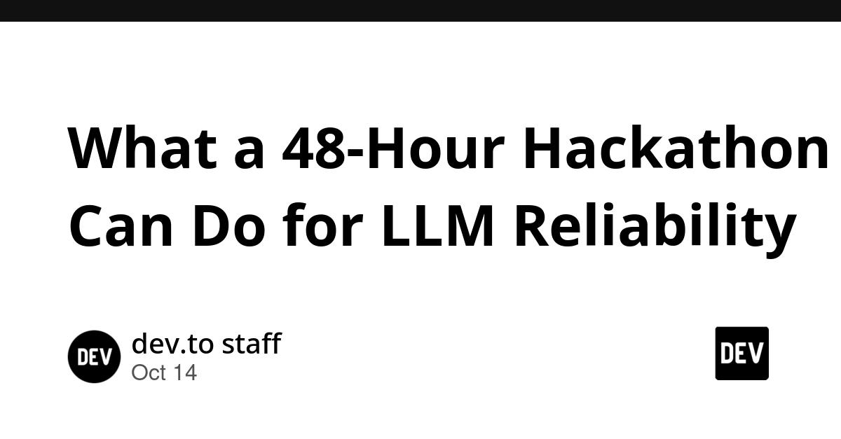 Cover for What a 48-Hour Hackathon Can Do for LLM Reliability