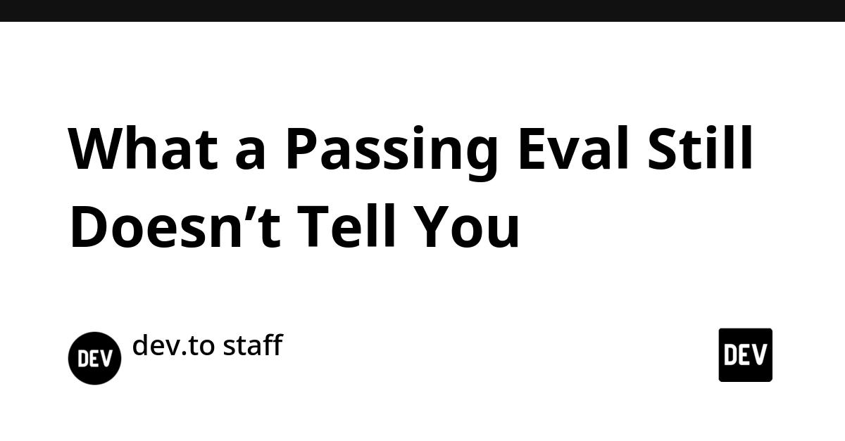 Cover for What a Passing Eval Still Doesn’t Tell You
