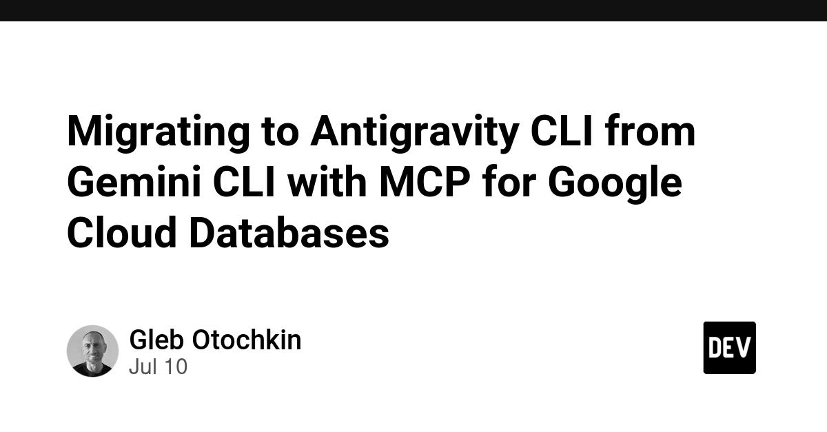 Cover for Migrating to Antigravity CLI from Gemini CLI with MCP for Google Cloud Databases