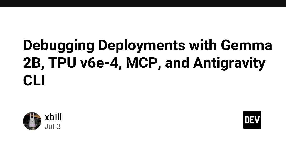 Cover for Debugging Deployments with Gemma 2B, TPU v6e-4, MCP, and Antigravity CLI